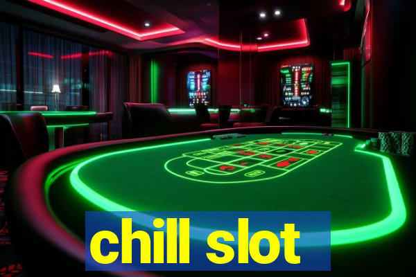 chill slot