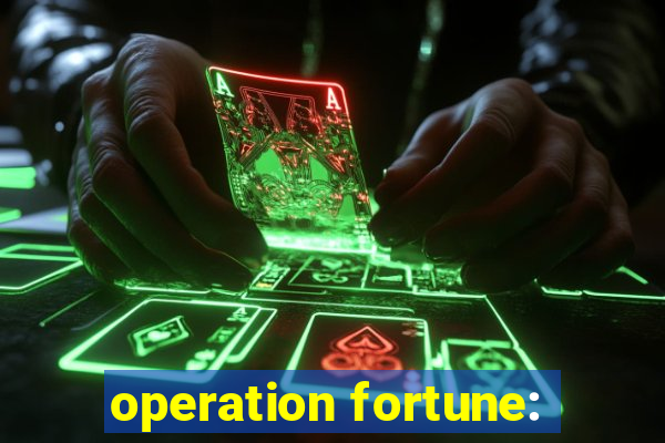 operation fortune: