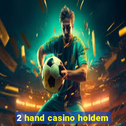 2 hand casino holdem