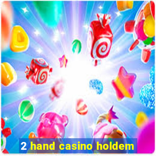 2 hand casino holdem