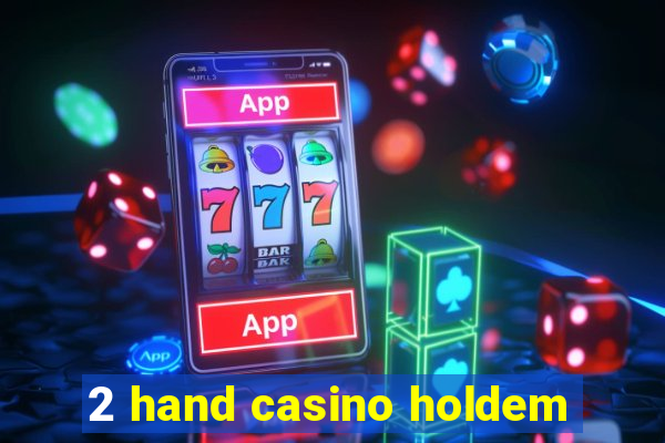 2 hand casino holdem