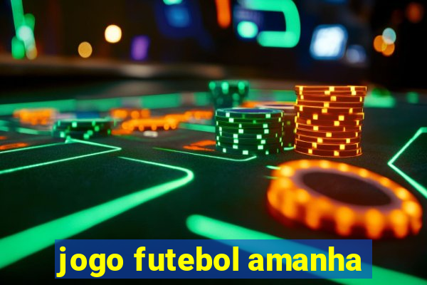 jogo futebol amanha