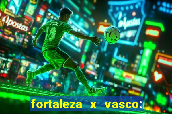 fortaleza x vasco: onde assistir