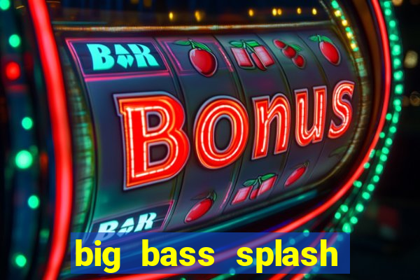 big bass splash demo slot