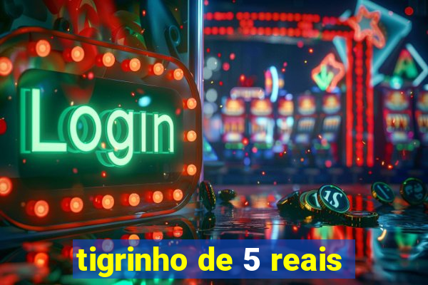 tigrinho de 5 reais