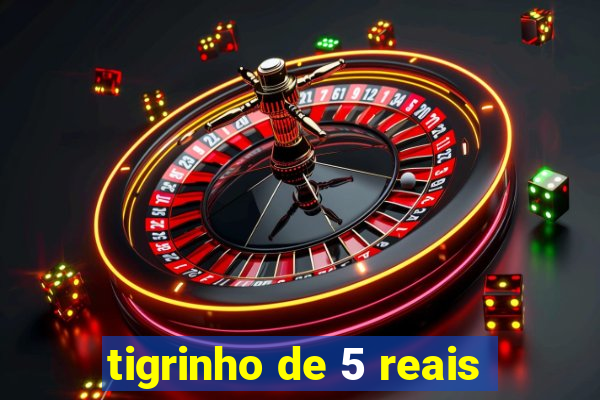 tigrinho de 5 reais