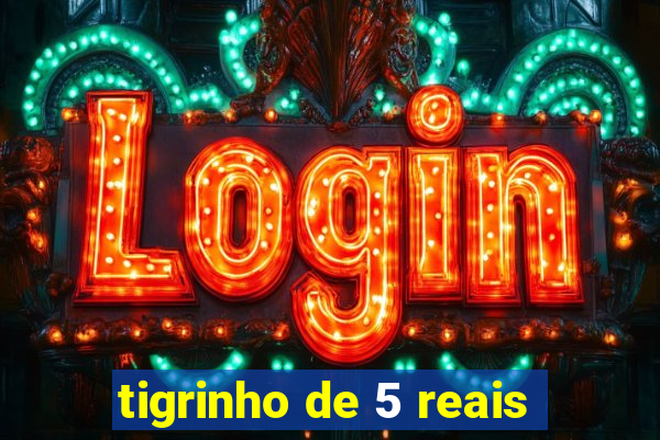 tigrinho de 5 reais