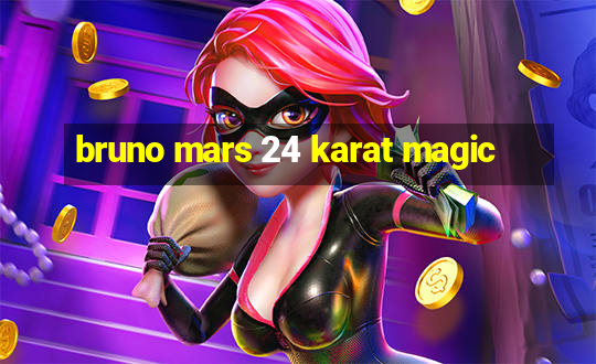 bruno mars 24 karat magic