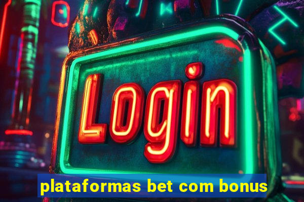 plataformas bet com bonus