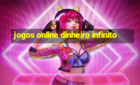 jogos online dinheiro infinito