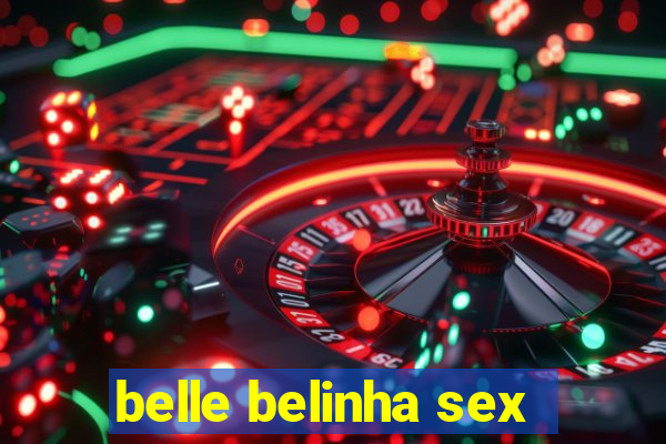 belle belinha sex