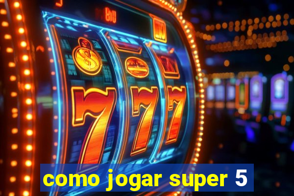 como jogar super 5