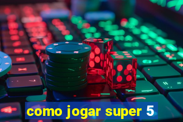 como jogar super 5