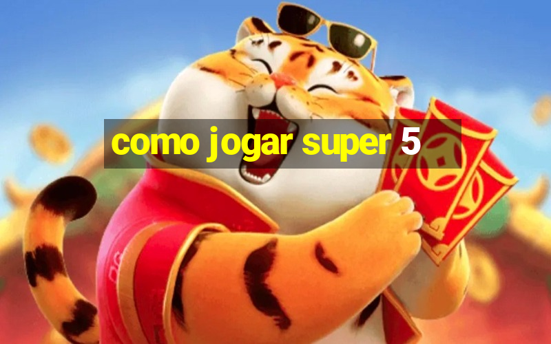 como jogar super 5