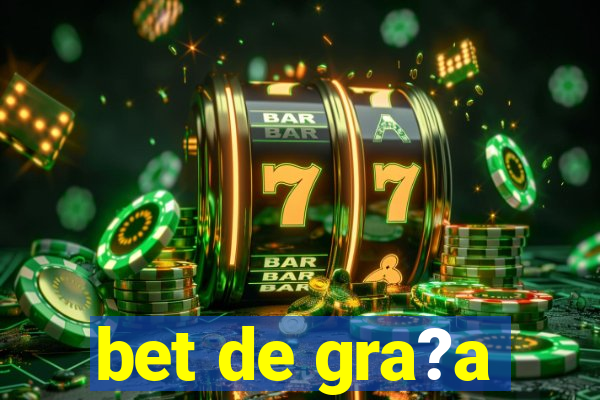 bet de gra?a