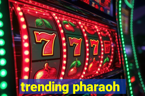 trending pharaoh