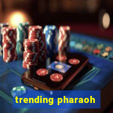 trending pharaoh