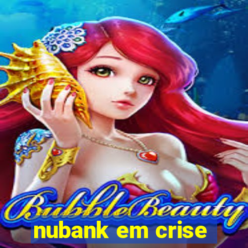 nubank em crise