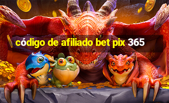 código de afiliado bet pix 365