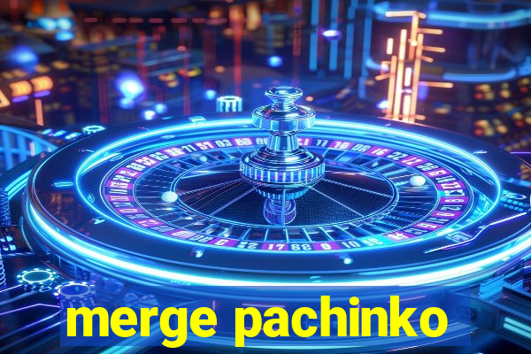 merge pachinko