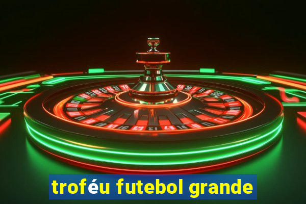 troféu futebol grande