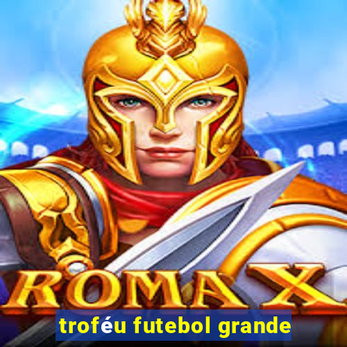 troféu futebol grande