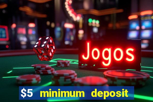 $5 minimum deposit online casino usa