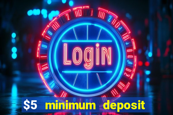 $5 minimum deposit online casino usa