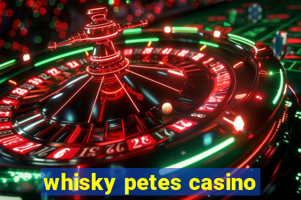 whisky petes casino