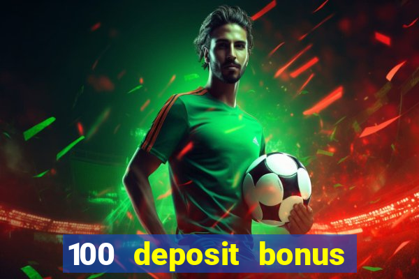 100 deposit bonus casino wagering