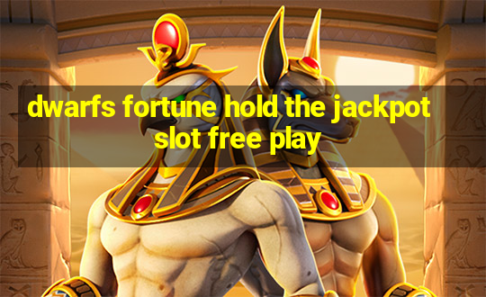 dwarfs fortune hold the jackpot slot free play