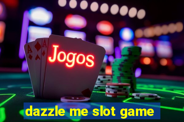 dazzle me slot game