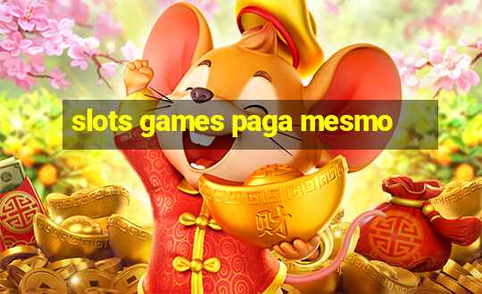 slots games paga mesmo