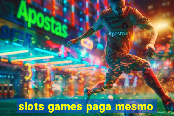 slots games paga mesmo