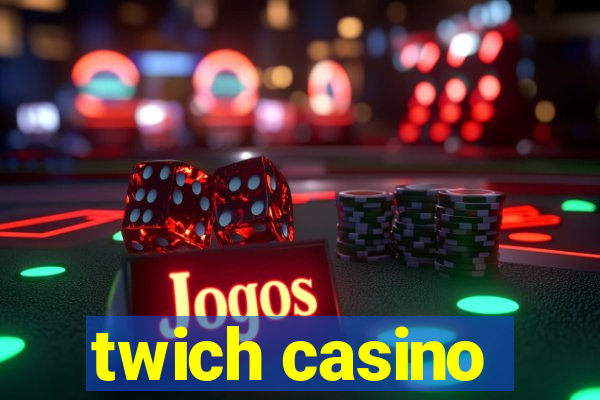 twich casino