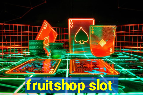 fruitshop slot