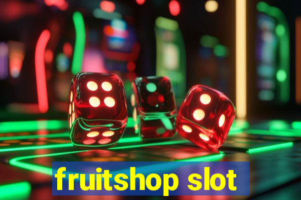 fruitshop slot