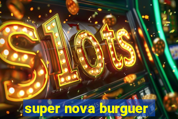 super nova burguer