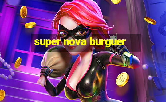 super nova burguer