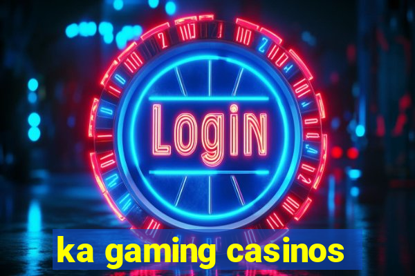 ka gaming casinos