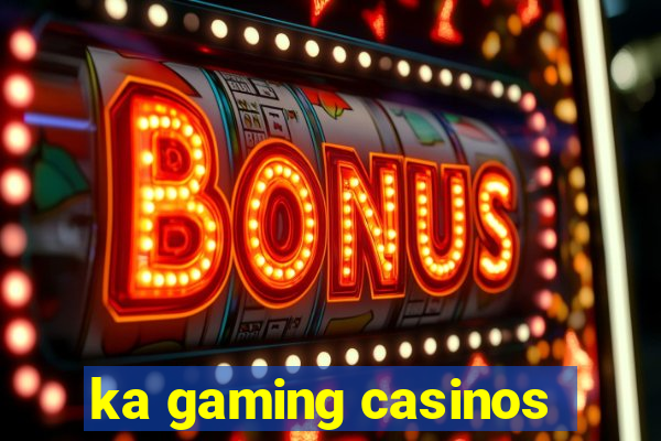 ka gaming casinos