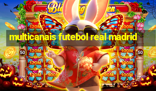 multicanais futebol real madrid