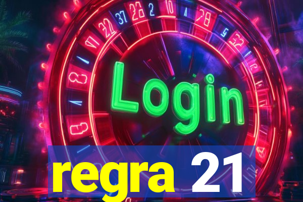 regra 21