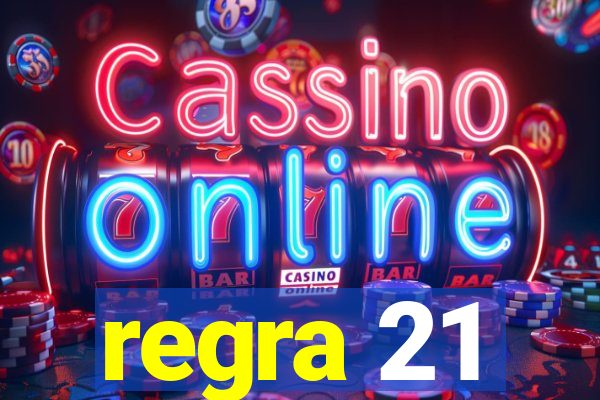 regra 21