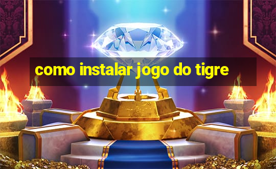 como instalar jogo do tigre