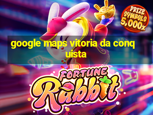 google maps vitoria da conquista