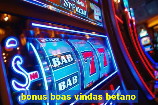 bonus boas vindas betano