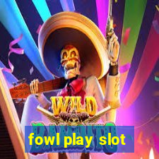 fowl play slot