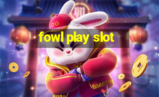 fowl play slot