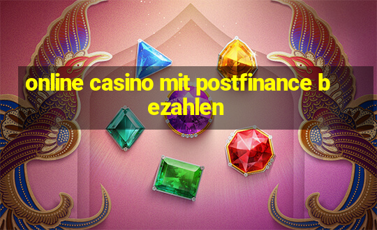 online casino mit postfinance bezahlen